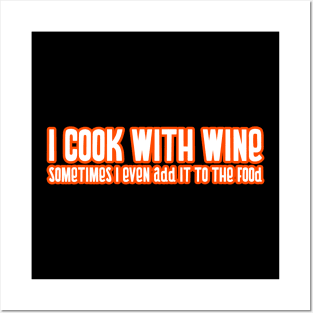 I Cook With Wine Sometimes I Even Put It In The Food Cooking Food Funny Quote Posters and Art